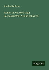 Produktbild: Monon or. Or, Well-nigh Reconstructed. A Political Novel