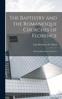 Produktbild: The Baptistry and the Romanesque Churches of Florence; Sixtyfourillustrations, and Text