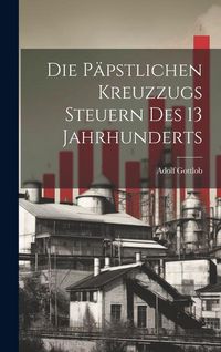 Produktbild: Die P&auml;pstlichen Kreuzzugs Steuern des 13 Jahrhunderts