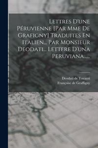 Produktbild: Lettres D'une P&eacute;ruvienne [par Mme De Grafigny] Traduites En Italien... Par Monsieur Deodati... Lettere D'una Peruviana......