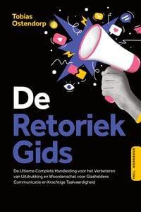 Produktbild: De Retoriek Gids: De Ultieme Complete Handleiding voor het Verbeteren van Uitdrukking en Woordenschat voor Glasheldere Communicatie en Krachtige Taalvaardigheid - Inclusief Workbook