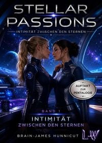 Produktbild: STELLAR PASSIONS - Band 1 - Intimit&auml;t zwischen den Sternen
