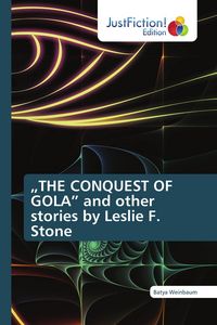 Produktbild: "THE CONQUEST OF GOLA" and other stories by Leslie F. Stone