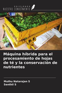 Produktbild: M&aacute;quina h&iacute;brida para el procesamiento de hojas de t&eacute; y la conservaci&oacute;n de nutrientes