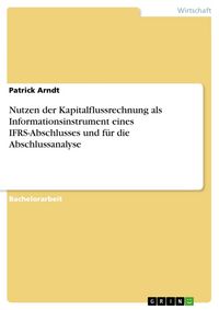 Produktbild: Nutzen der Kapitalflussrechnung als Informationsinstrument eines IFRS-Abschlusses und f&uuml;r die Abschlussanalyse