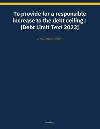 Produktbild: To provide for a responsible increase to the debt ceiling.