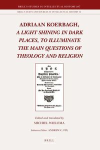 Bild vom Artikel Adriaan Koerbagh, a Light Shining in Dark Places, to Illuminate the Main Questions of Theology and Religion vom Autor 
