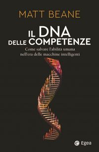 Produktbild: Il DNA delle competenze. Come salvare l'abilit&agrave; umana nell'era delle macchine intelligenti