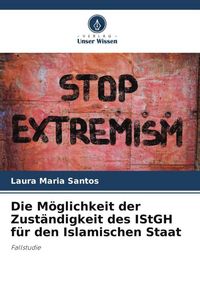 Produktbild: Die M&ouml;glichkeit der Zust&auml;ndigkeit des IStGH f&uuml;r den Islamischen Staat