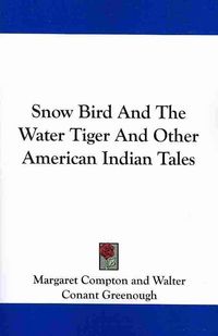 Produktbild: Snow Bird and the Water Tiger and Other American Indian Tales