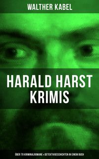 Bild vom Artikel Harald Harst Krimis: Über 70 Kriminalromane & Detektivgeschichten in einem Buch vom Autor Walther Kabel