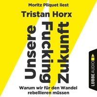 Produktbild: UNSERE FUCKING ZUKUNFT - Warum wir f&uuml;r den Wandel rebellieren m&uuml;ssen