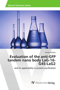 Produktbild: Evaluation of the anti-GFP tandem nano body LaG-16- G4S-LaG2