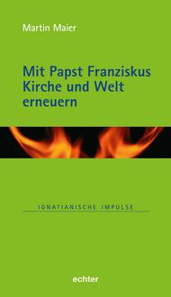 Produktbild: Mit Papst Franziskus die Kirche und Welt erneuern