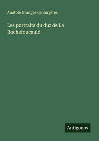 Produktbild: Les portraits du duc de La Rochefoucauld