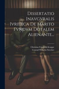 Produktbild: Dissertatio Inavgvralis Ivridica De Marito Fvndvm Dotalem Alienante...