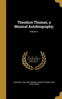 Produktbild: Theodore Thomas, a Musical Autobiography;; Volume 1