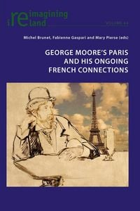 Produktbild: George Moore&rsquo;s Paris and his Ongoing French Connections