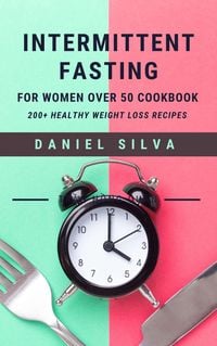 Bild vom Artikel Intermittent Fasting For Women Over 50 Cookbook: 200+ Healthy Weight Loss Recipes vom Autor Daniel Silva