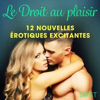 Produktbild: Le Droit au plaisir : 12 nouvelles &eacute;rotiques excitantes