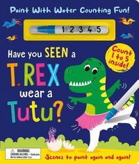 Produktbild: Have You Seen a T. rex Wear a Tutu? - Paint With Water Counting Fun!