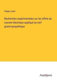Produktbild: Recherches exp&eacute;rimentales sur les effets du courant &eacute;lectrique appliqu&eacute; au nerf grand-sympathique