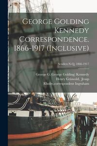 Produktbild: George Golding Kennedy Correspondence. 1866-1917 (inclusive); Senders N-Q, 1866-1917