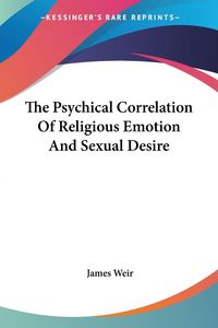 Produktbild: The Psychical Correlation Of Religious Emotion And Sexual Desire