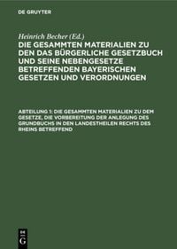 Produktbild: Die gesammten Materialien zu den das B&uuml;rgerliche Gesetzbuch und seine... / Die gesammten Materialien zu dem Gesetze, die Vorbereitung der Anlegung des Grundbuchs in den Landestheilen rechts des Rheins betreffend