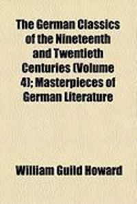 Produktbild: The German Classics of the Nineteenth and Twentieth Centuries (Volume 4); Masterpieces of German Literature