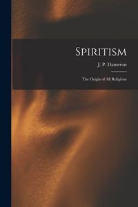 Produktbild: Spiritism; the Origin of All Religions