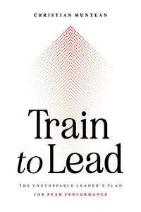 Produktbild: Train to Lead: The Unstoppable Leader's Plan for Peak Performance