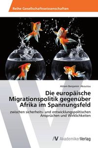 Produktbild: Die europ&auml;ische Migrationspolitik gegen&uuml;ber Afrika im Spannungsfeld