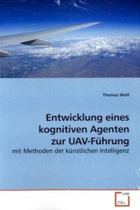 Produktbild: Wolf, T: Entwicklung eines kognitiven Agenten zur UAV-F&uuml;hrun