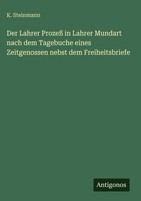 Produktbild: Der Lahrer Proze&szlig; in Lahrer Mundart nach dem Tagebuche eines Zeitgenossen nebst dem Freiheitsbriefe
