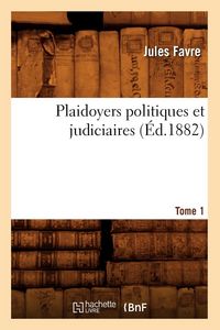 Produktbild: Plaidoyers politiques et judiciaires. Tome 1 (&Eacute;d.1882)