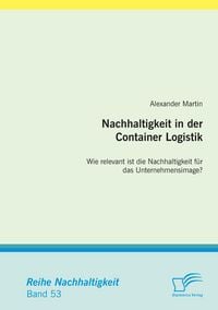 Produktbild: Nachhaltigkeit in der Container Logistik: Wie relevant ist die Nachhaltigkeit f&uuml;r das Unternehmensimage?