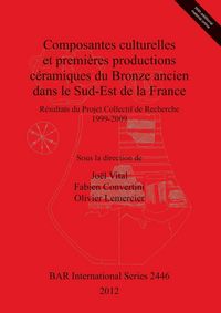 Produktbild: Composantes culturelles et premi&egrave;res productions c&eacute;ramiques du Bronze ancien dans le Sud-Est de la France