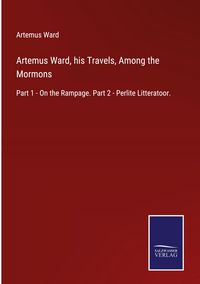 Produktbild: Artemus Ward, his Travels, Among the Mormons
