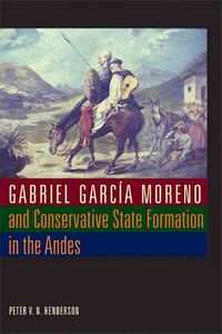 Produktbild: Gabriel Garcia Moreno and Conservative State Formation in the Andes
