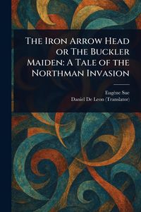 Produktbild: The Iron Arrow Head or The Buckler Maiden