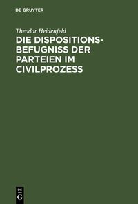 Produktbild: Die Dispositionsbefugni&szlig; der Parteien im Civilproze&szlig;