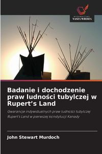 Produktbild: Badanie i dochodzenie praw ludno&iquest;ci tubylczej w Rupert's Land