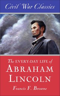 Produktbild: The Every-Day Life of Abraham Lincoln