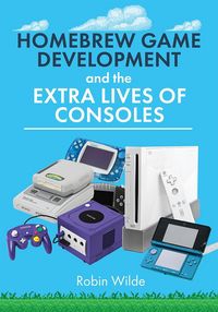 Produktbild: Homebrew Game Development and The Extra Lives of Consoles