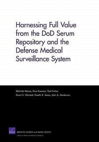 Produktbild: Harnessing Full Value from the Dod Serum Repository and the Defense Medical Surveillance System