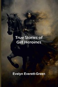 Produktbild: True Stories of Girl Heroines