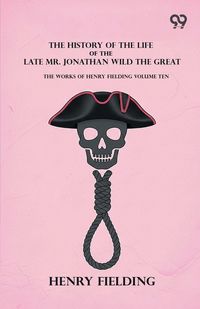 Produktbild: The History Of The Life Of The Late Mr. Jonathan Wild The Great