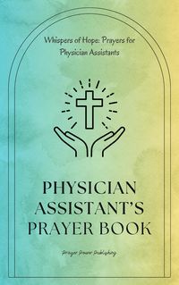 Produktbild: Physician Assistant's Prayer Book - Whispers of Hope: Prayers for Physician Assistants