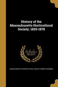 Produktbild: History of the Massachusetts Horticultural Society. 1829-1878